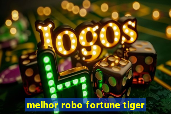 melhor robo fortune tiger